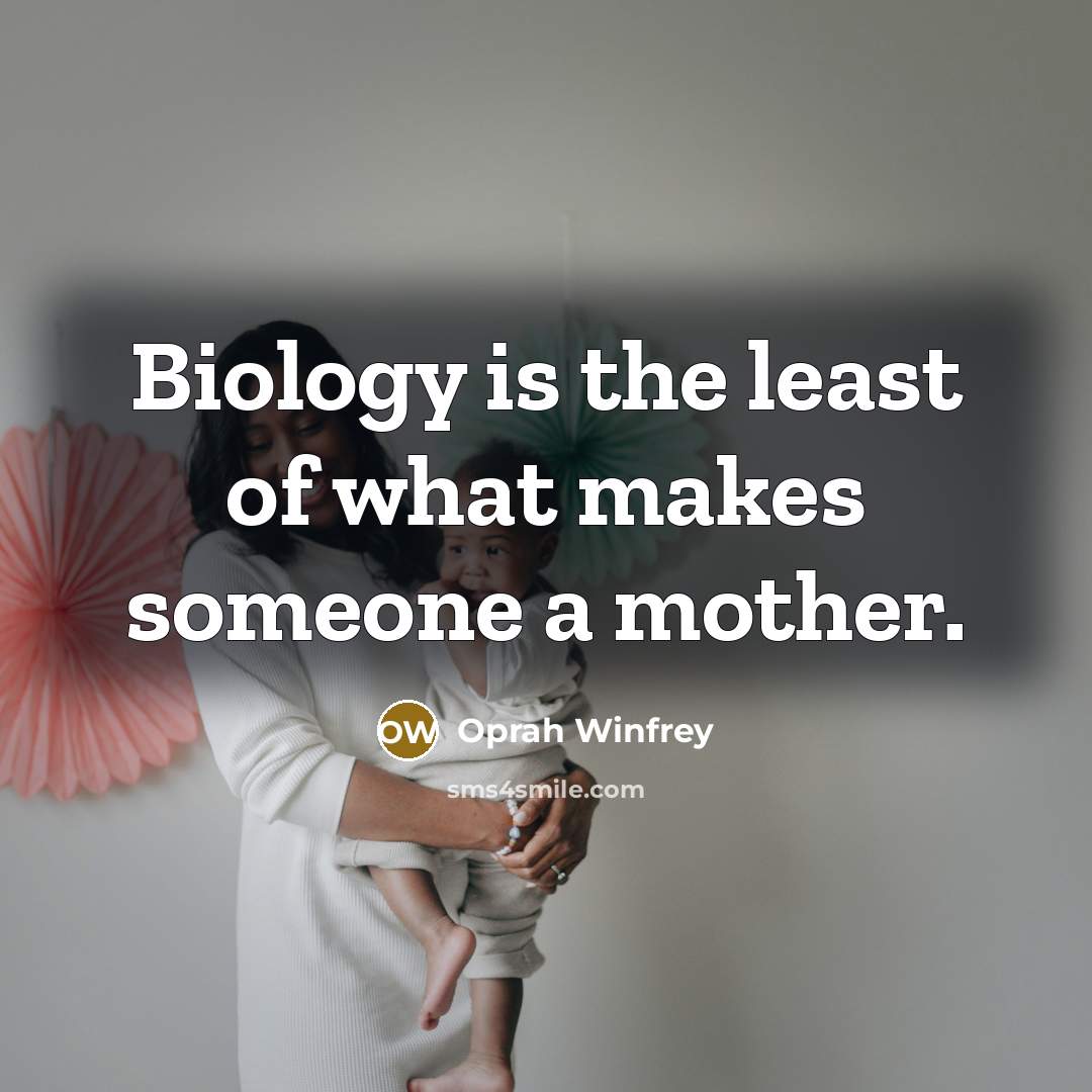 “Biology is the least of what makes someone a mother.…” quote by Oprah Winfrey
