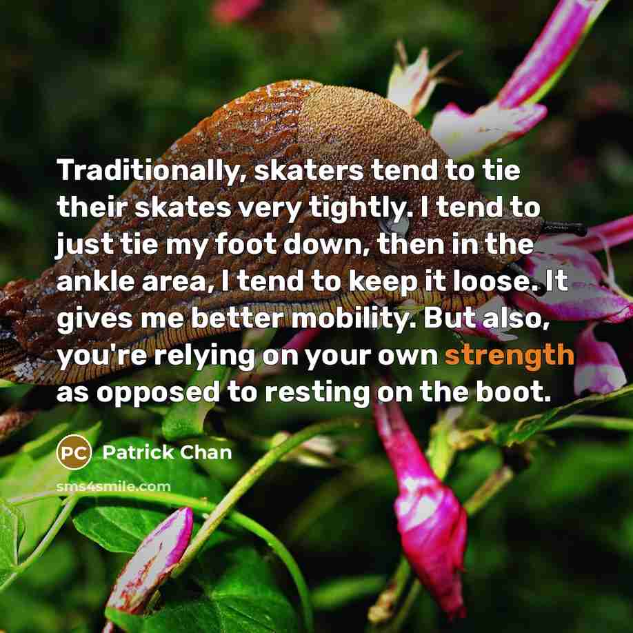 “Traditionally, skaters tend to tie their skates very tightly. I…” quote by Patrick Chan