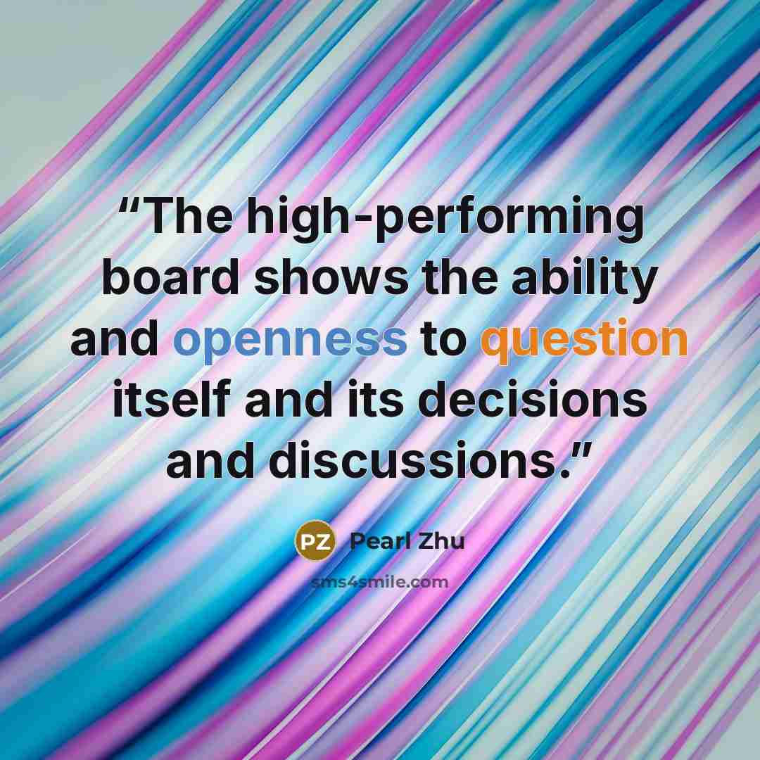 “The high-performing board shows the ability and openness to question itself and its decisions and discussions.” quote by Pearl Zhu