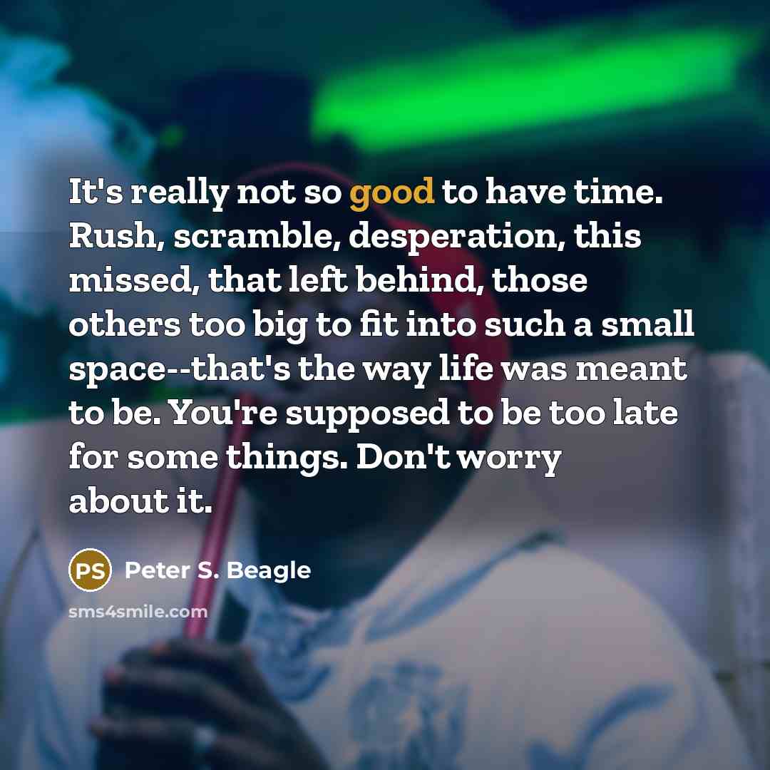 “It's really not so good to have time. Rush, scramble,…” quote by Peter S. Beagle