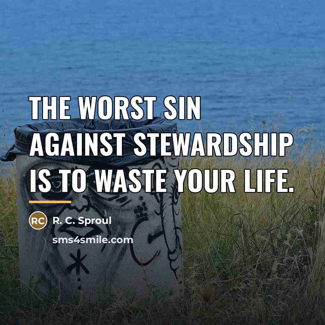 “The worst sin against stewardship is to waste your life.…” quote by R. C. Sproul