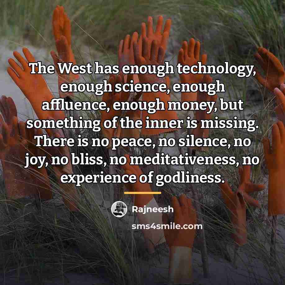 “The West has enough technology, enough science, enough affluence, enough…” quote by Rajneesh