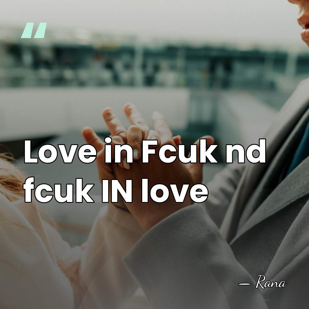 Love in Fcuk nd fcuk IN love - Rana