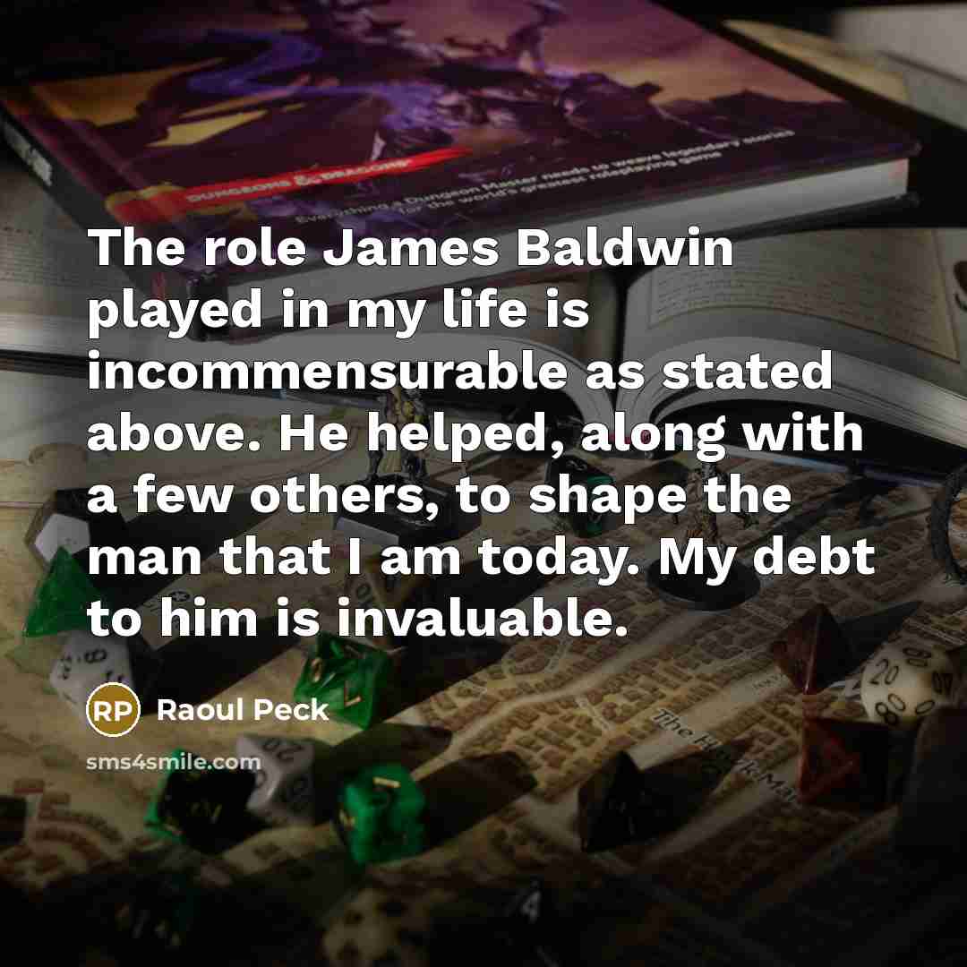 “The role James Baldwin played in my life is incommensurable…” quote by Raoul Peck