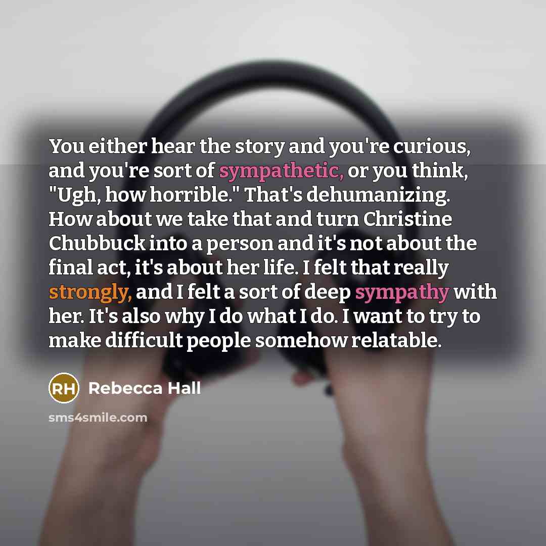 “You either hear the story and you're curious, and you're…” quote by Rebecca Hall