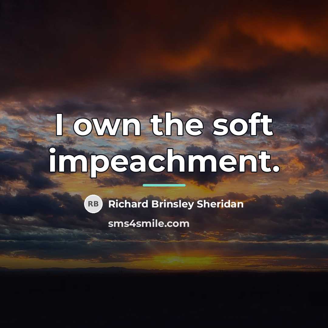 “I own the soft impeachment.…” quote by Richard Brinsley Sheridan