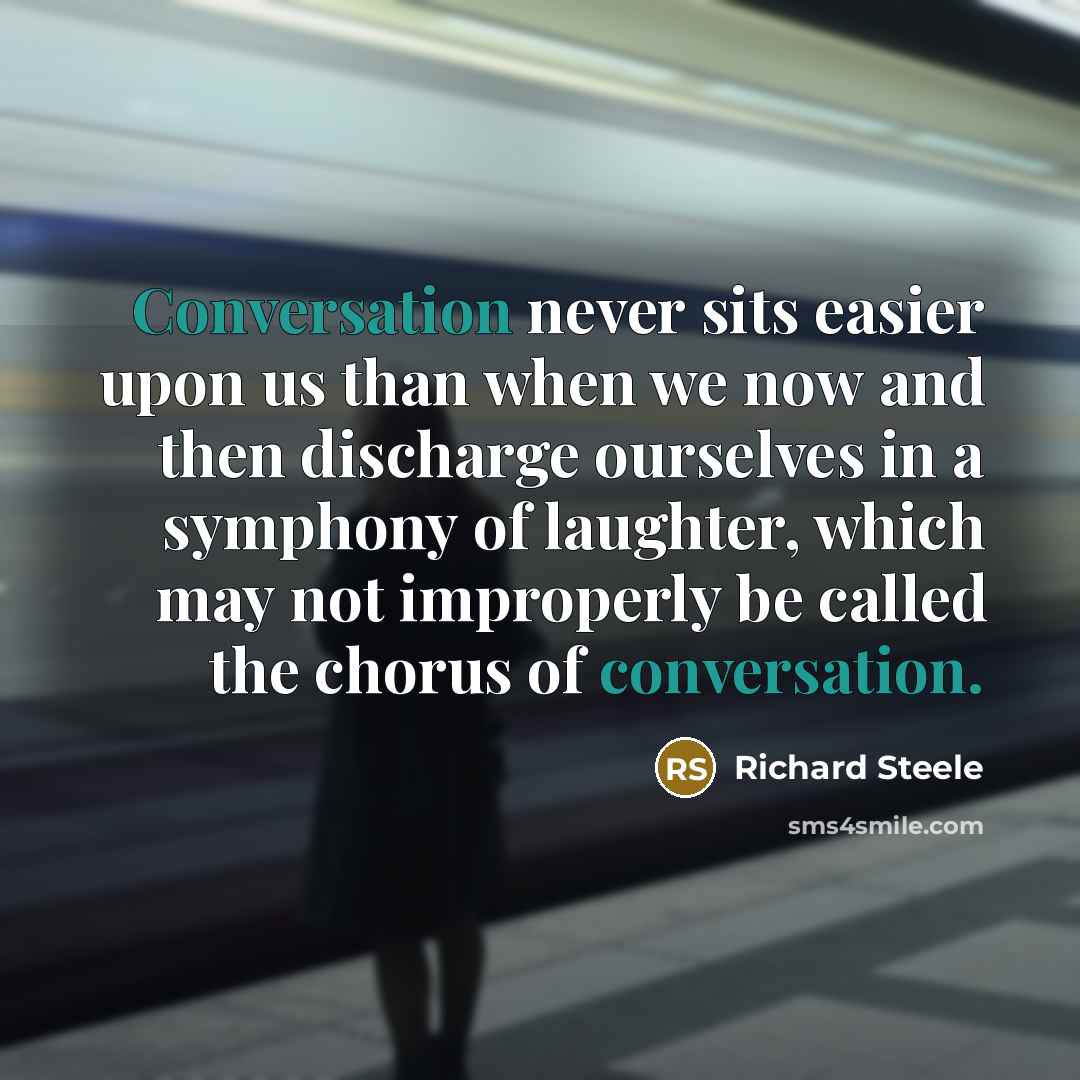“Conversation never sits easier upon us than when we now…” quote by Richard Steele