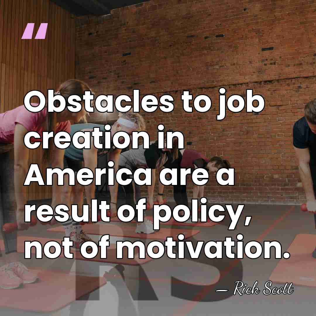 Obstacles to job creation in America are a result of policy, not&hellip; - Rick Scott