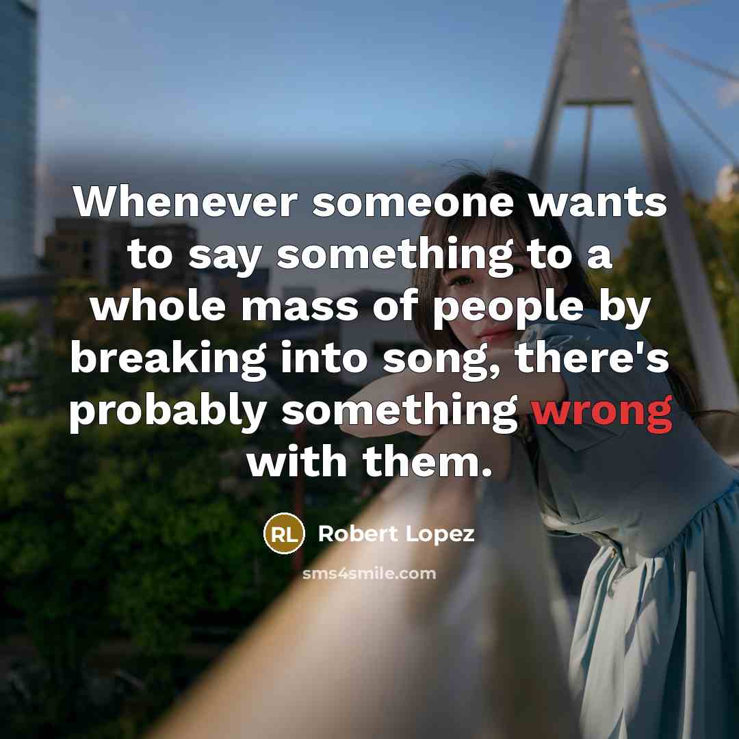 “Whenever someone wants to say something to a whole mass…” quote by Robert Lopez