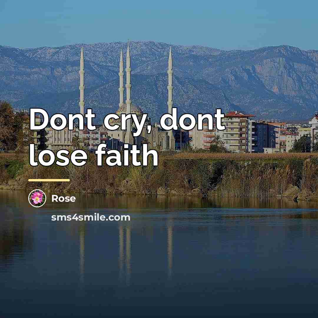 “Dont cry, dont lose faith…” quote by Rose
