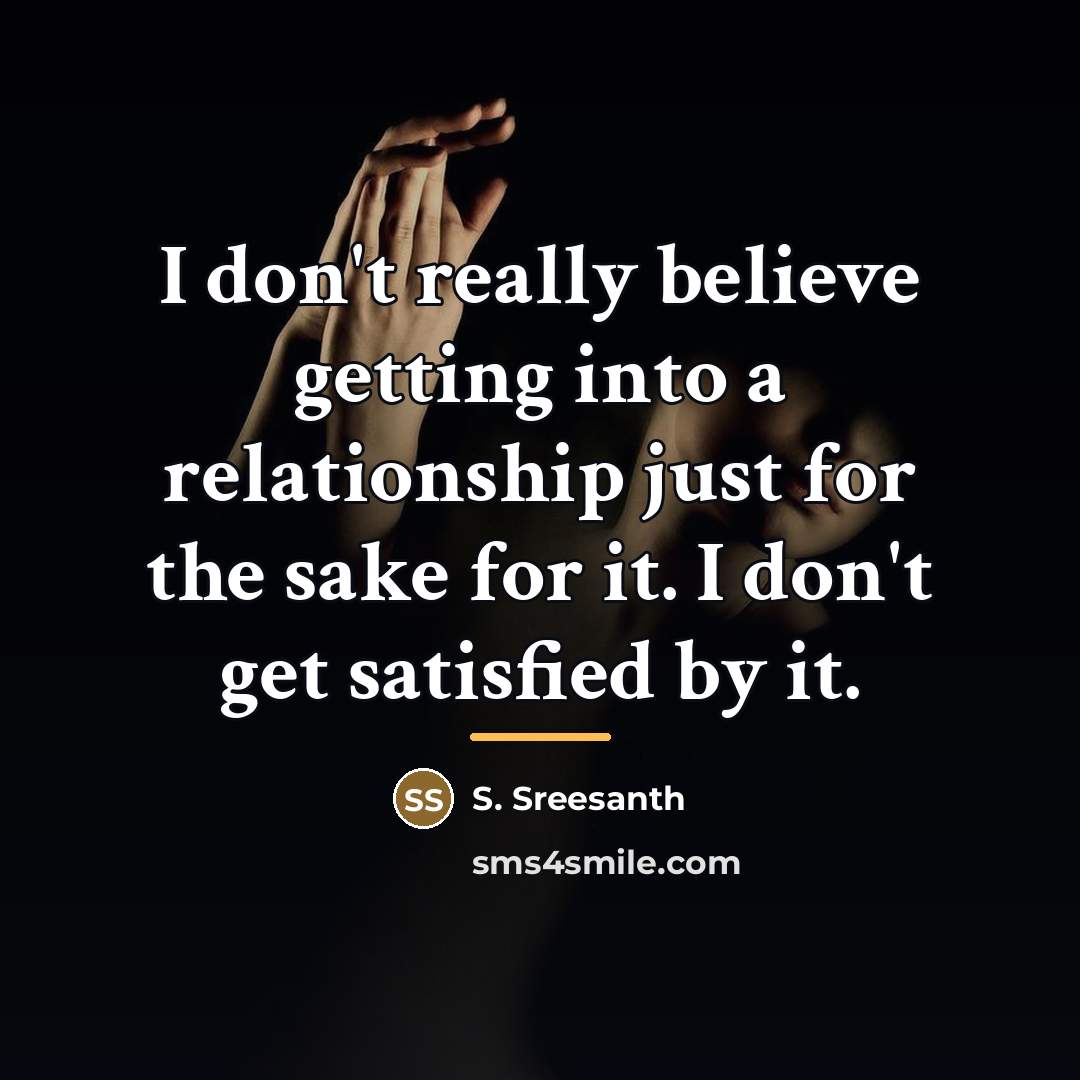 “I don't really believe getting into a relationship just for…” quote by S. Sreesanth