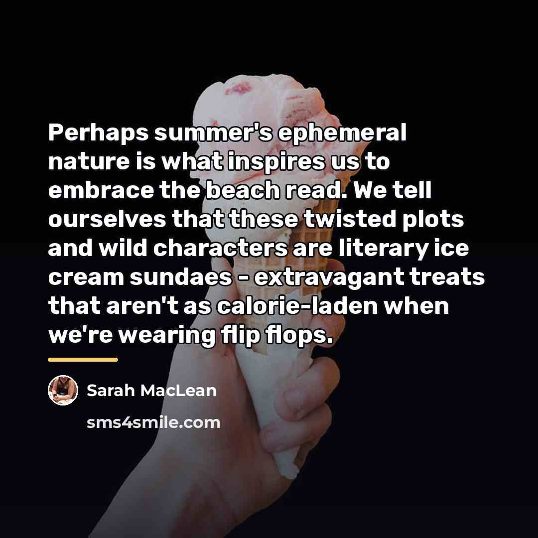 “Perhaps summer's ephemeral nature is what inspires us to embrace…” quote by Sarah MacLean
