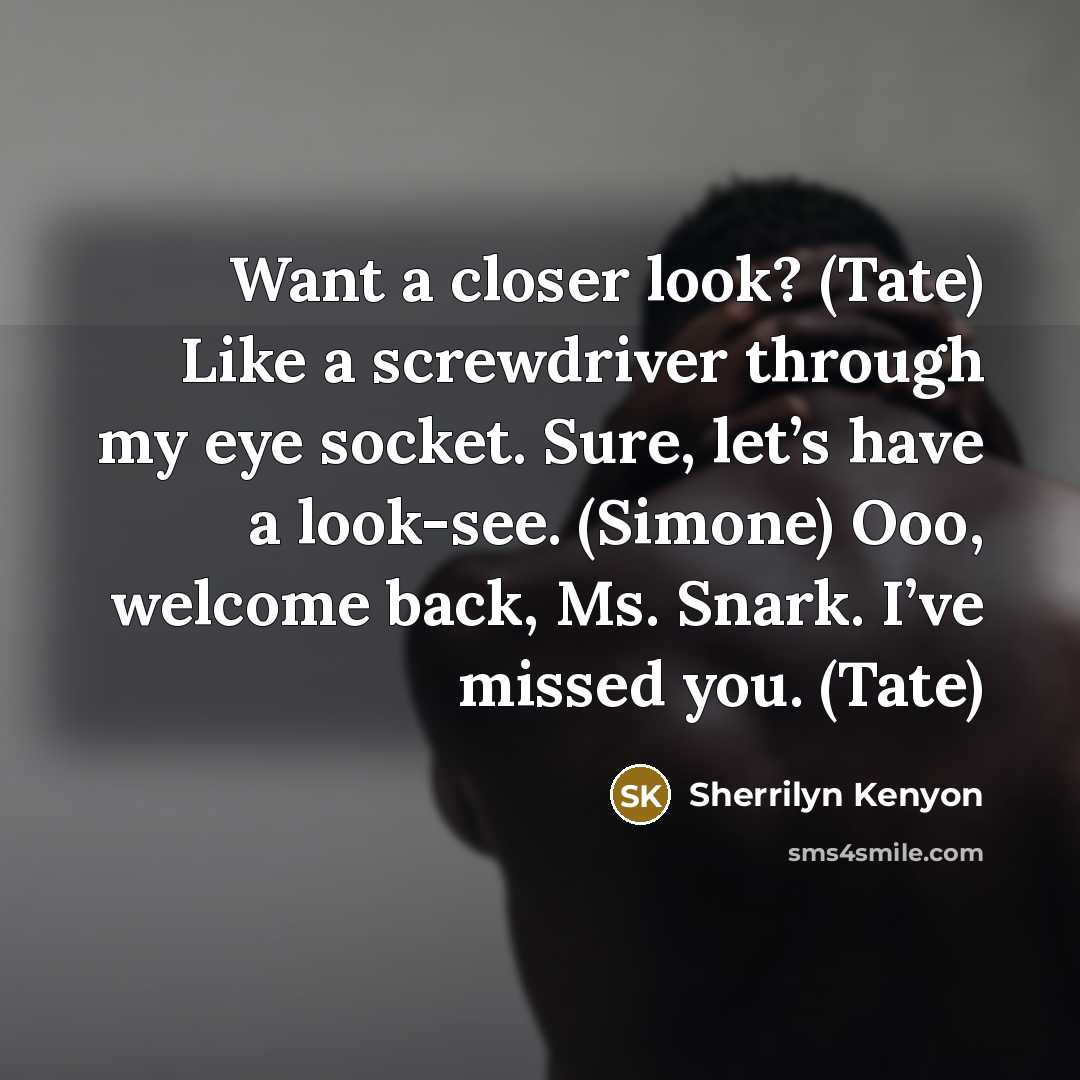 “Want a closer look? (Tate) Like a screwdriver through my…” quote by Sherrilyn Kenyon