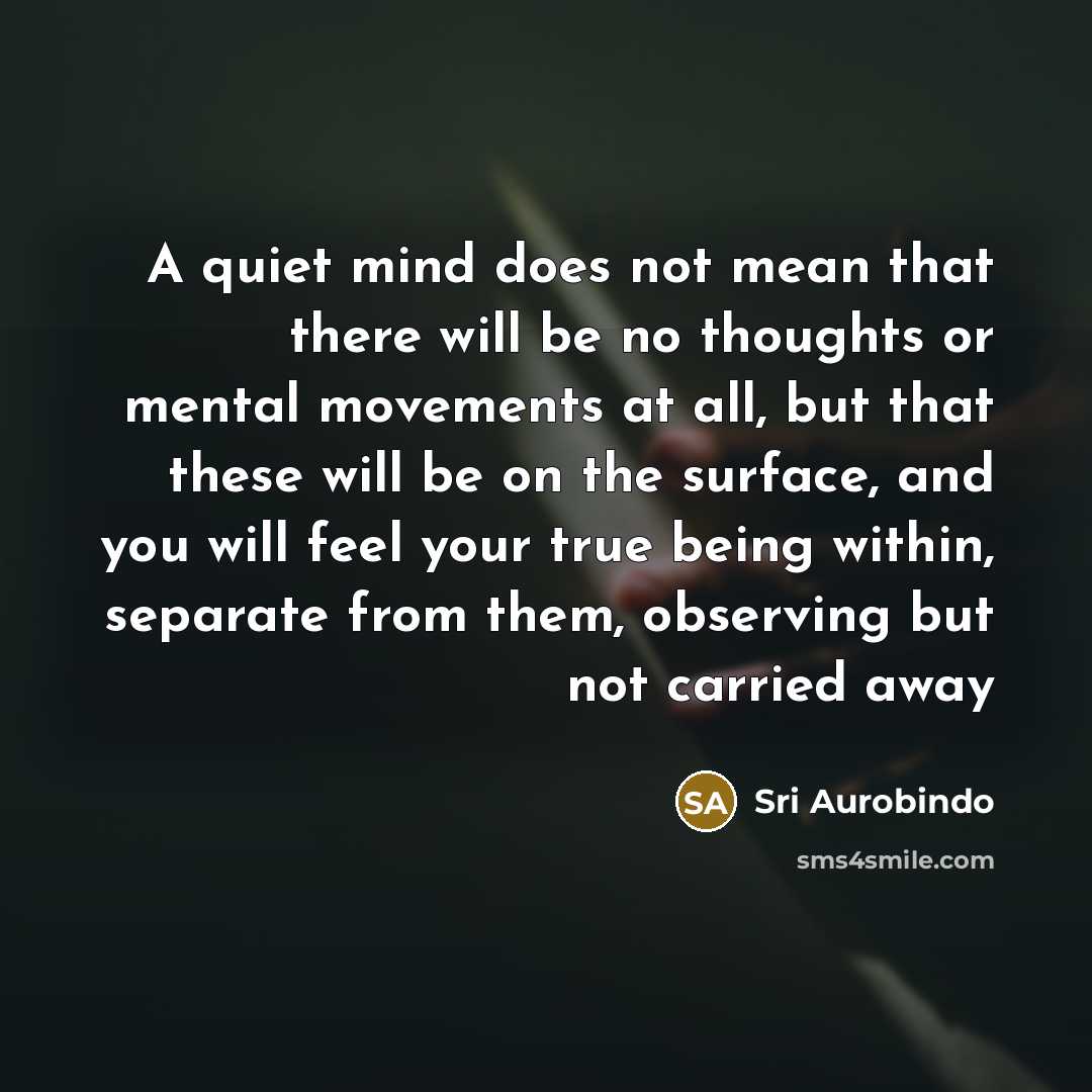 “A quiet mind does not mean that there will be…” quote by Sri Aurobindo