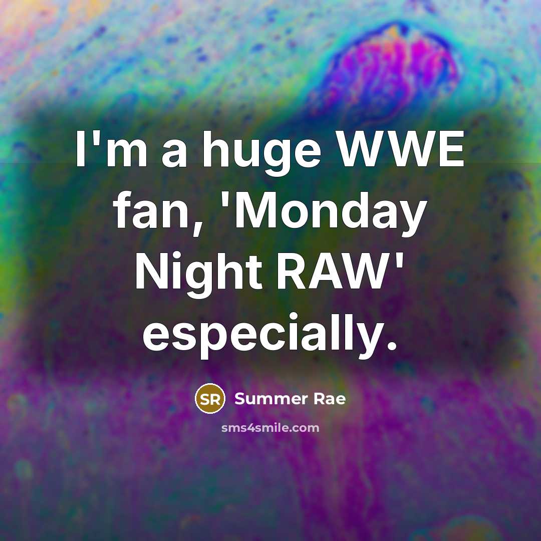 “I'm a huge WWE fan, 'Monday Night RAW' especially.…” quote by Summer Rae