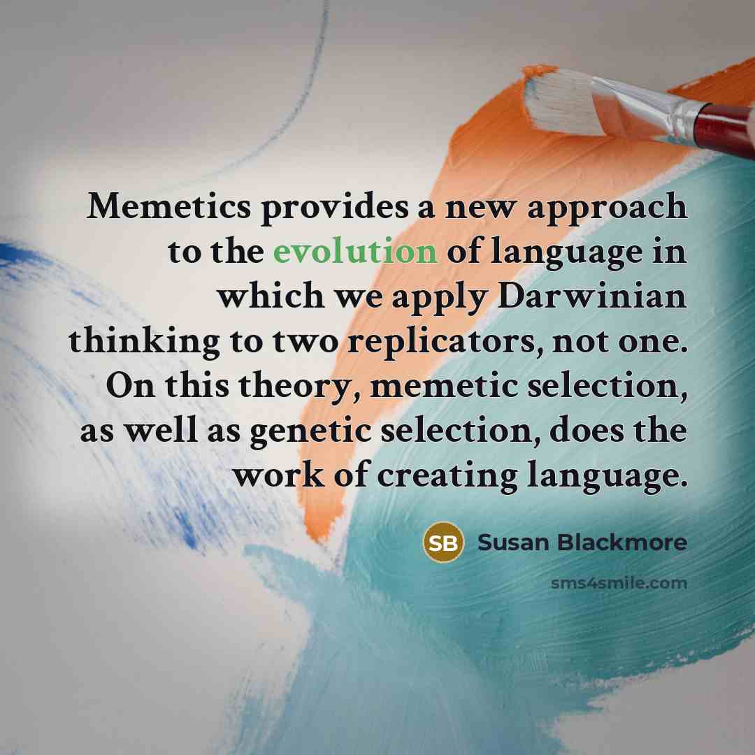 “Memetics provides a new approach to the evolution of language…” quote by Susan Blackmore