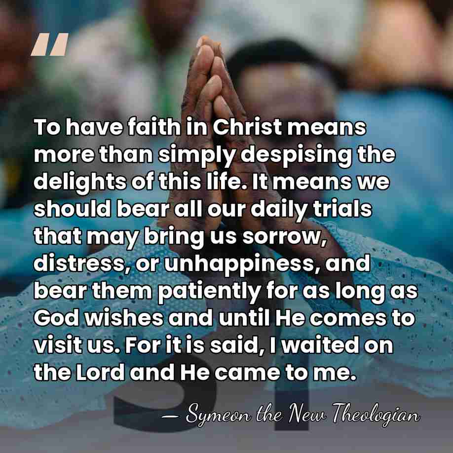 To have faith in Christ means more than simply despising the delights&hellip; - Symeon the New Theologian