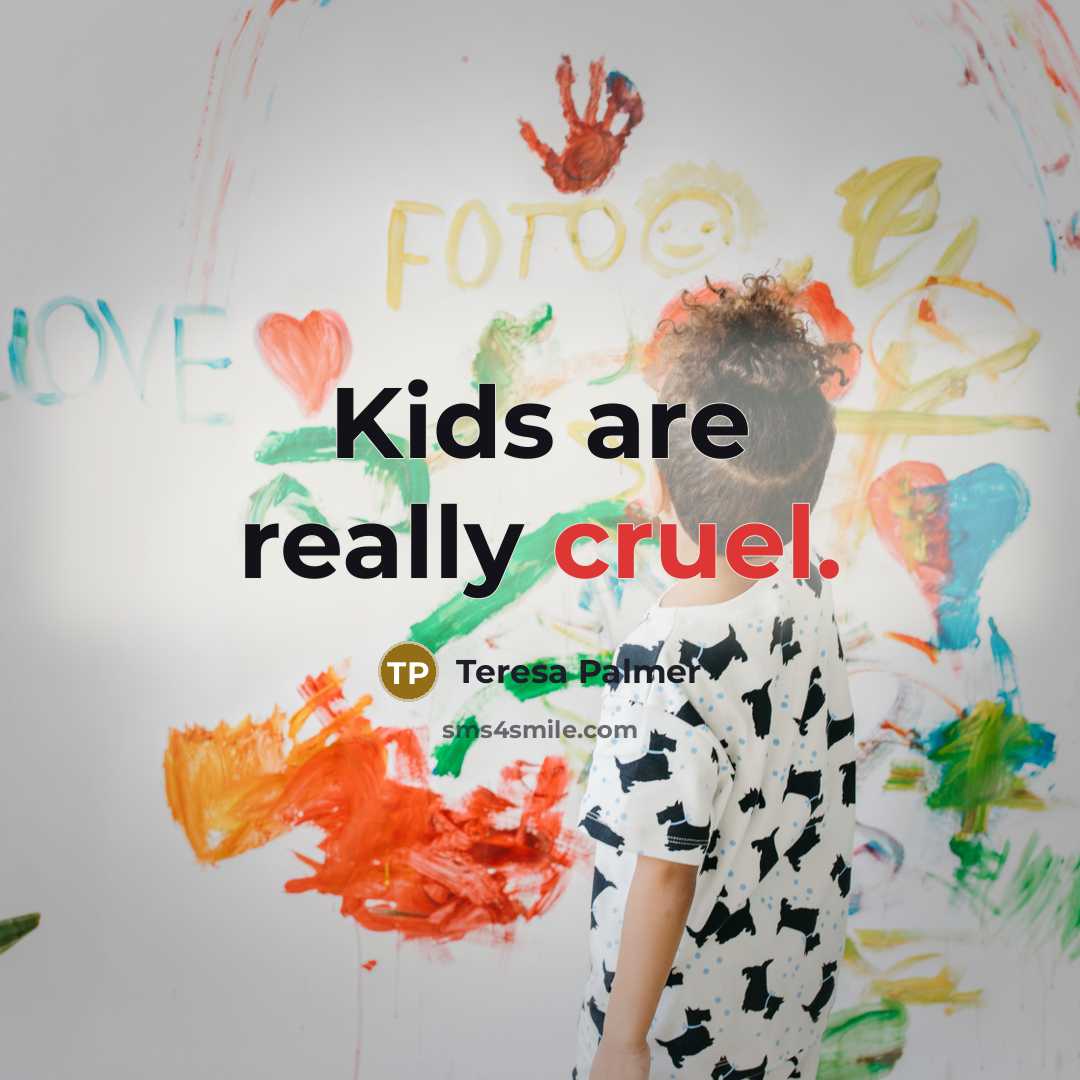 “Kids are really cruel.…” quote by Teresa Palmer