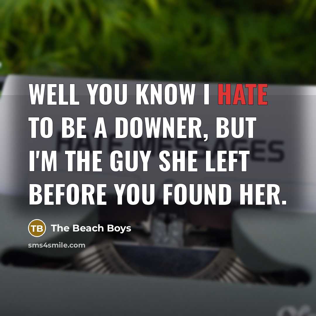 “Well you know I hate to be a downer, but…” quote by The Beach Boys