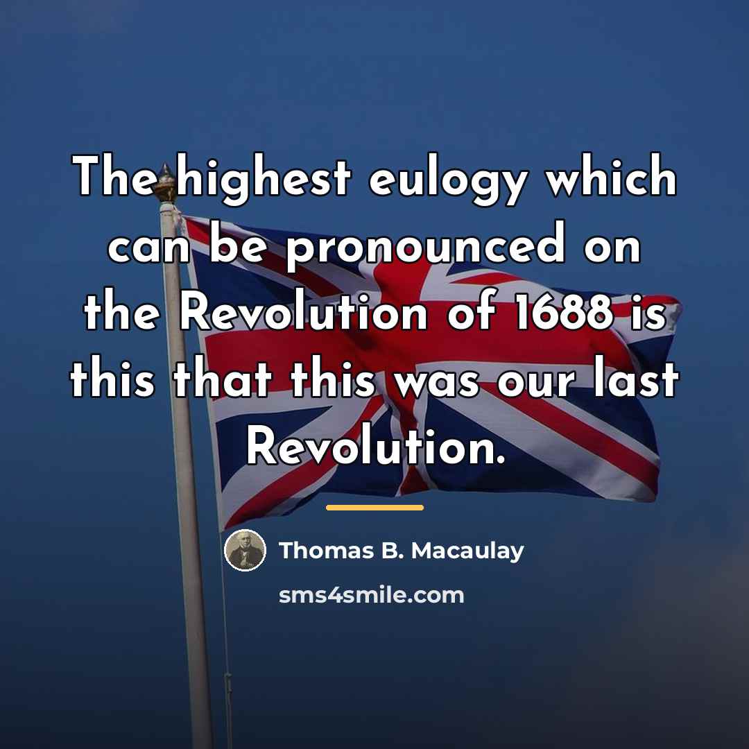 “The highest eulogy which can be pronounced on the Revolution…” quote by Thomas B. Macaulay
