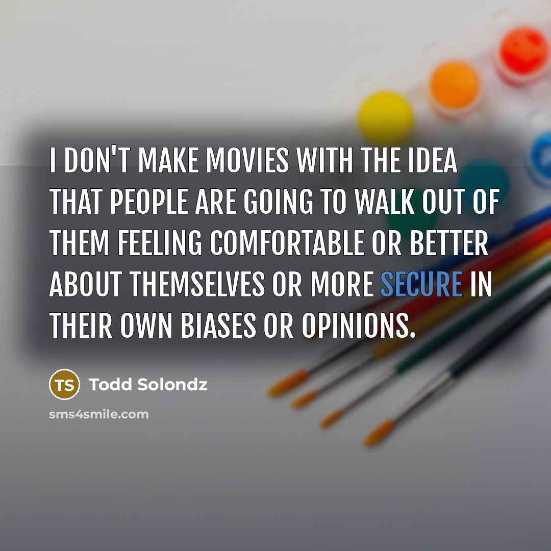 “I don't make movies with the idea that people are…” quote by Todd Solondz