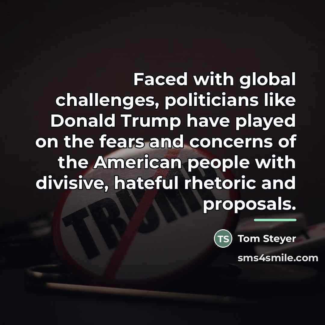 “Faced with global challenges, politicians like Donald Trump have played…” quote by Tom Steyer