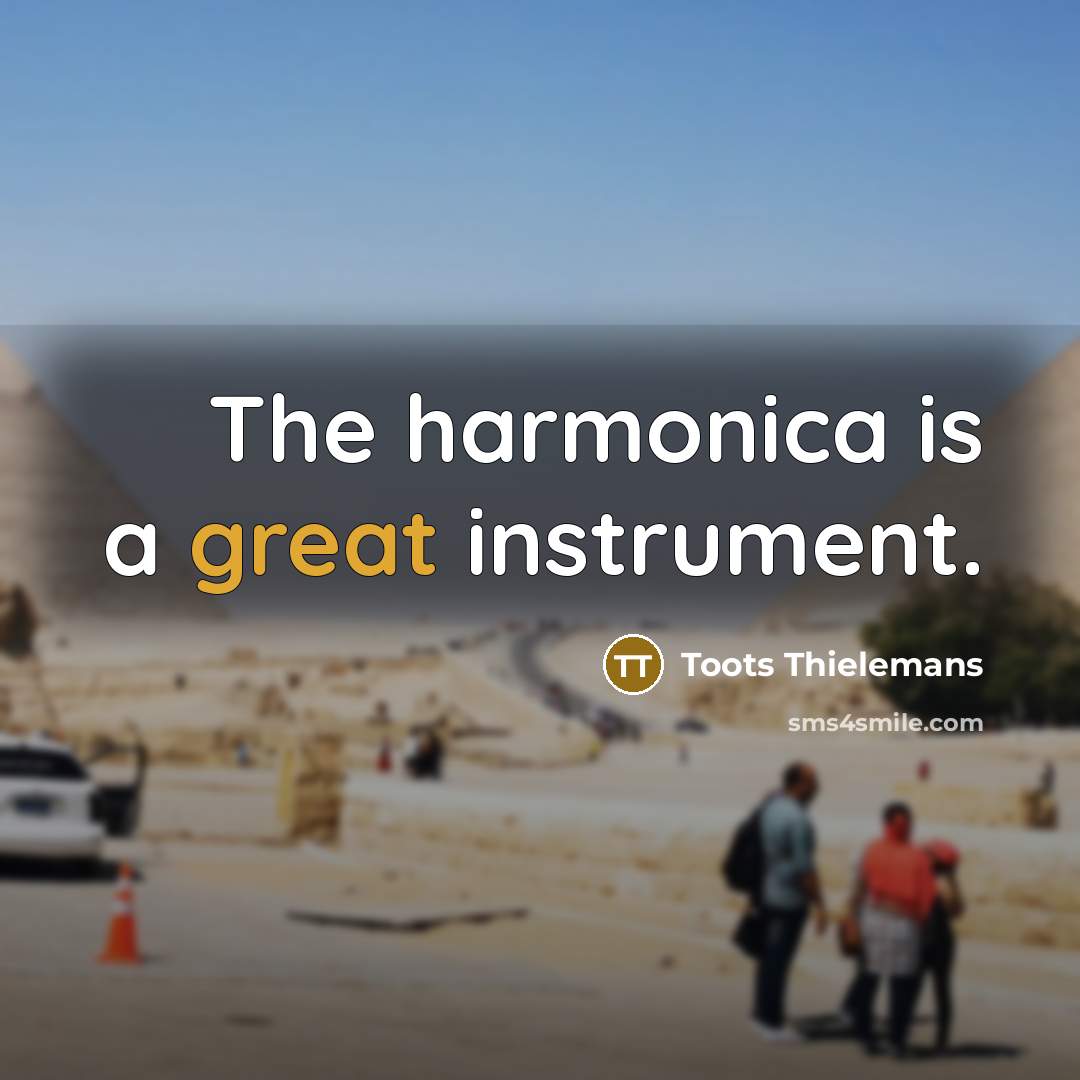 “The harmonica is a great instrument.” quote by Toots Thielemans