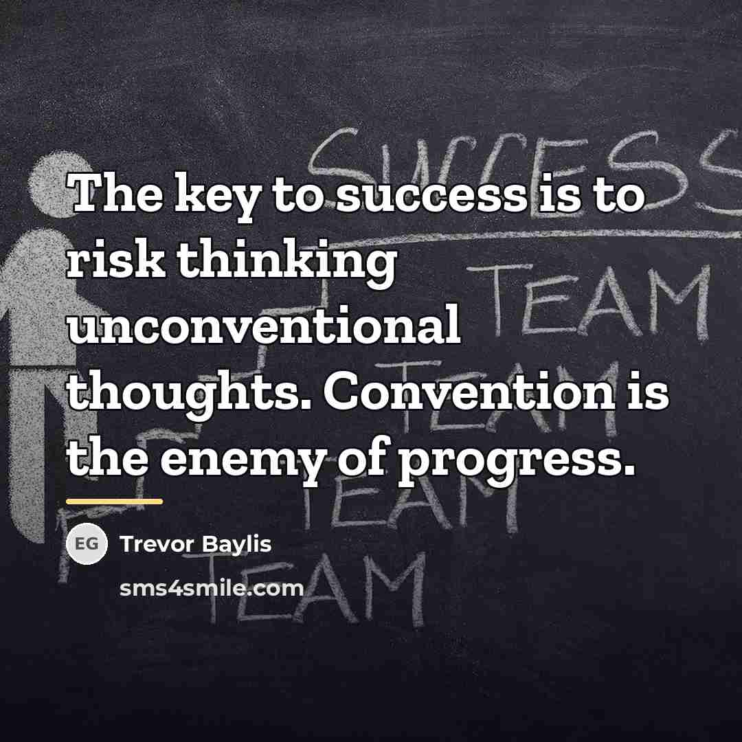 “The key to success is to risk thinking unconventional thoughts.…” quote by Trevor Baylis