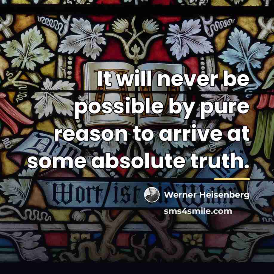 “It will never be possible by pure reason to arrive…” quote by Werner Heisenberg