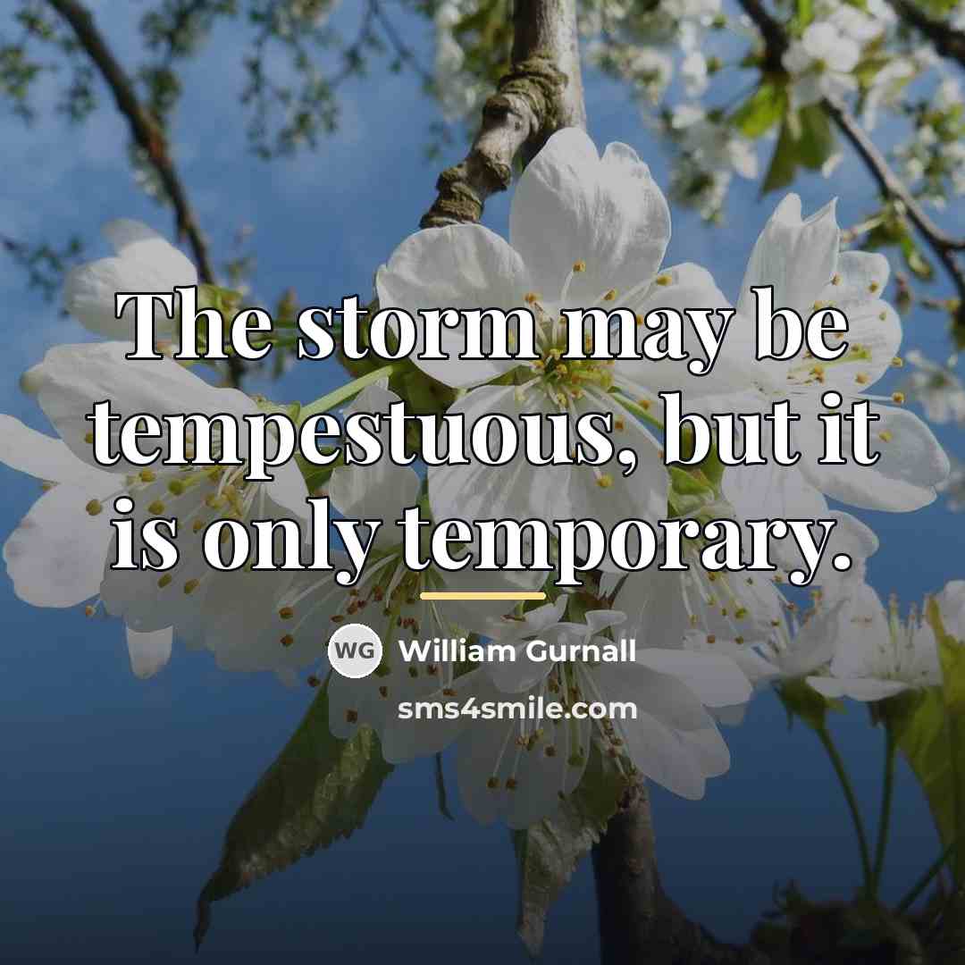 “The storm may be tempestuous, but it is only temporary.…” quote by William Gurnall