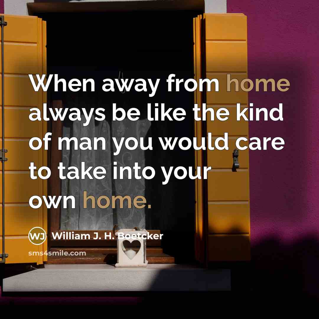“When away from home always be like the kind of…” quote by William J. H. Boetcker