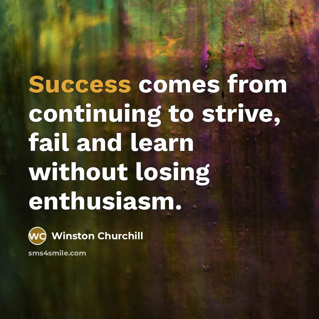 “Success comes from continuing to strive, fail and learn without…” quote by Winston Churchill