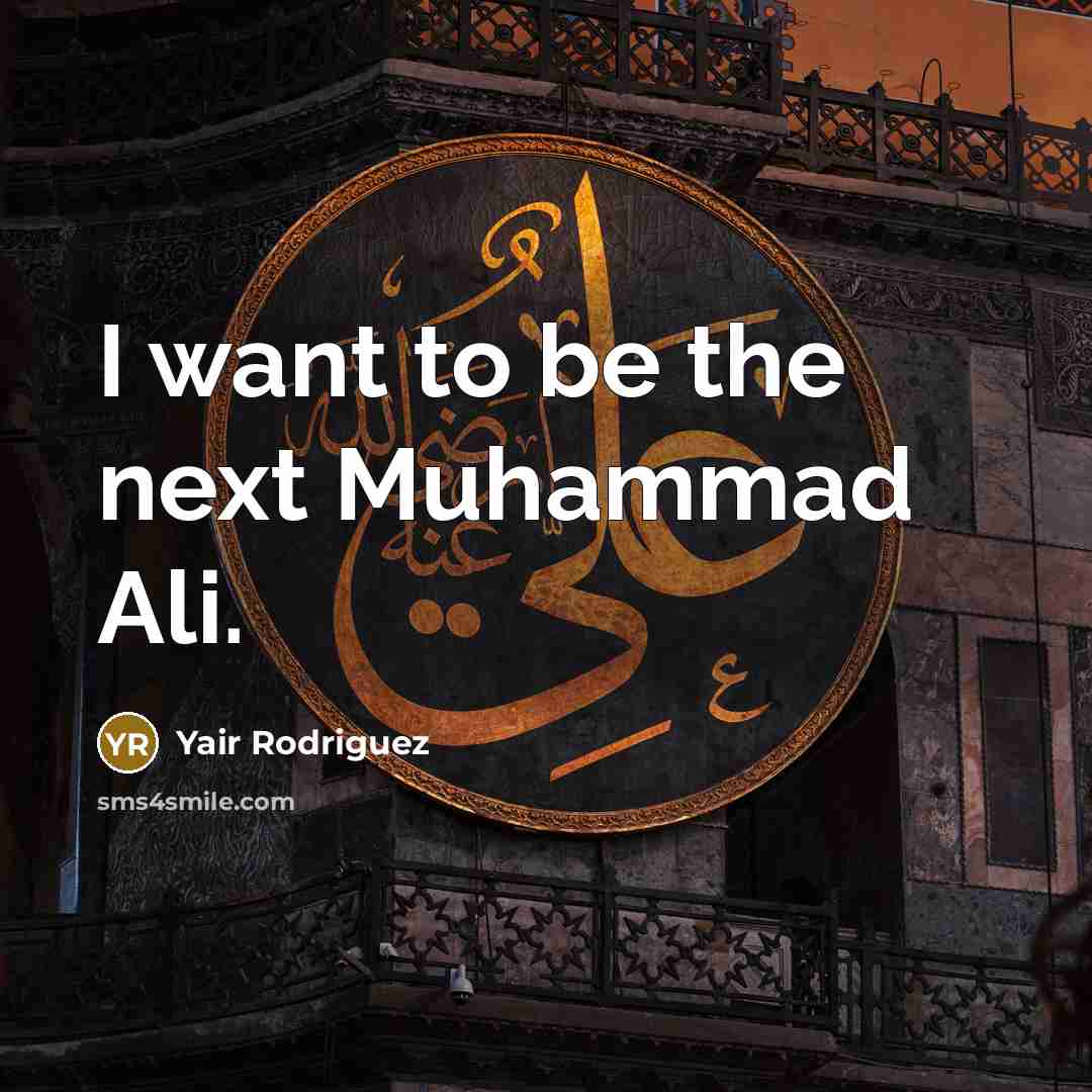 “I want to be the next Muhammad Ali.…” quote by Yair Rodriguez
