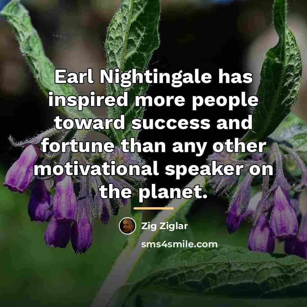 “Earl Nightingale has inspired more people toward success and fortune…” quote by Zig Ziglar