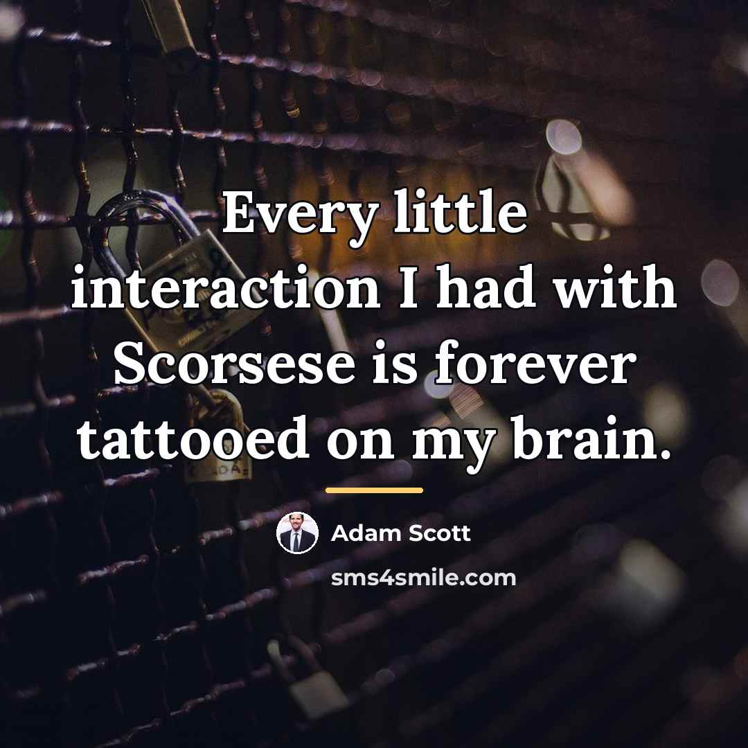 “Every little interaction I had with Scorsese is forever tattooed…” quote by Adam Scott