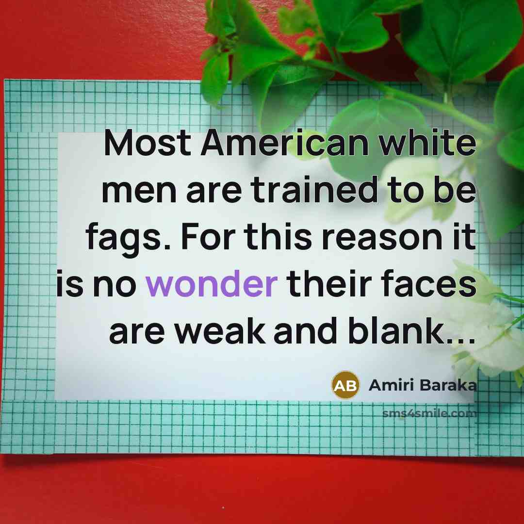 “Most American white men are trained to be fags. For…” quote by Amiri Baraka