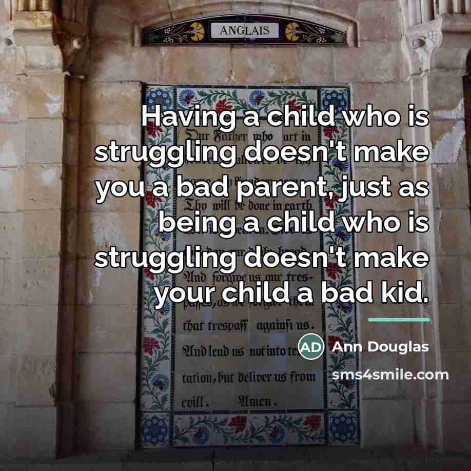 “Having a child who is struggling doesn't make you a…” quote by Ann Douglas