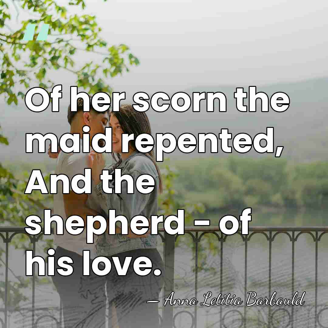 Of her scorn the maid repented, And the shepherd - of his&hellip; - Anna Letitia Barbauld