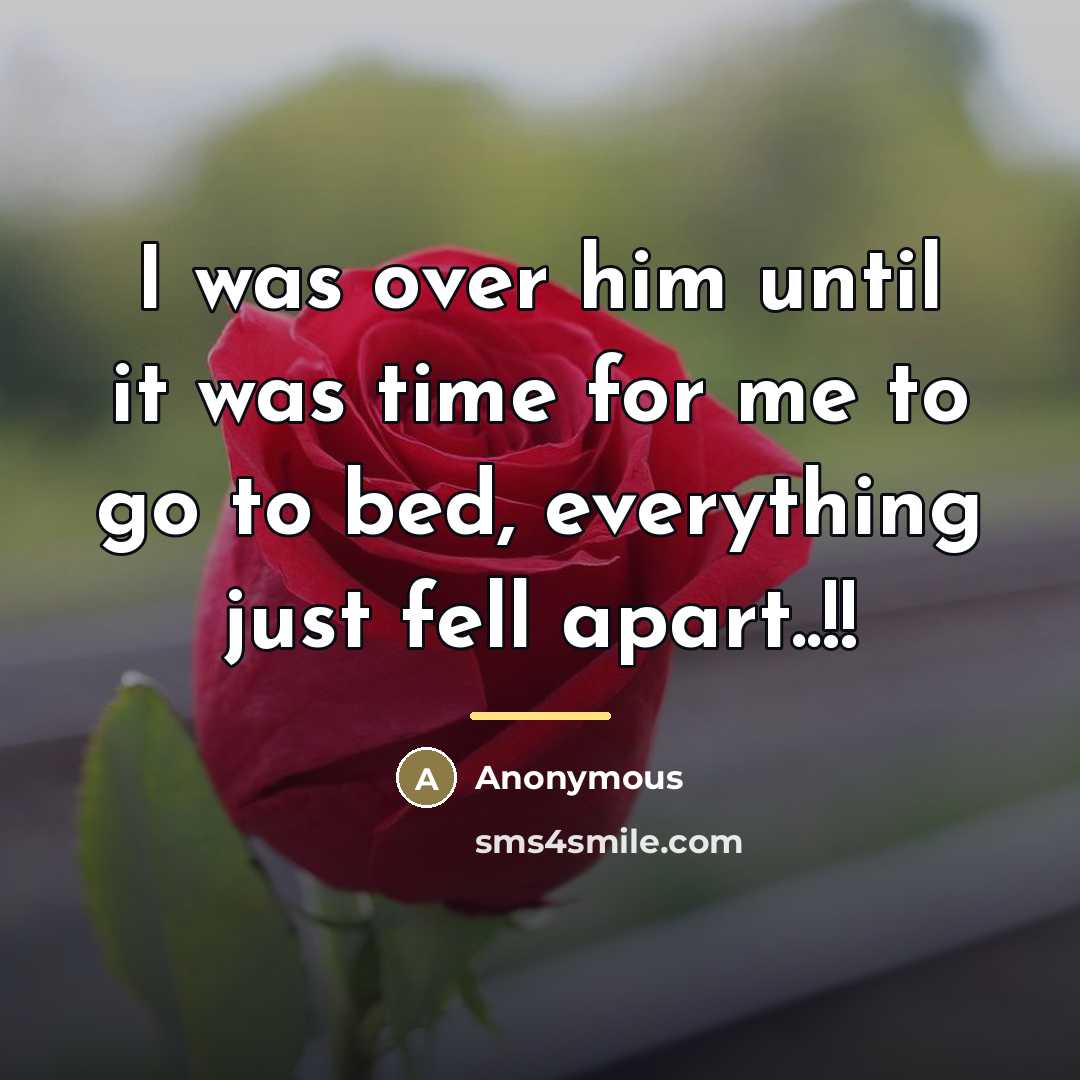 “I was over him until it was time for me…” quote by Anonymous