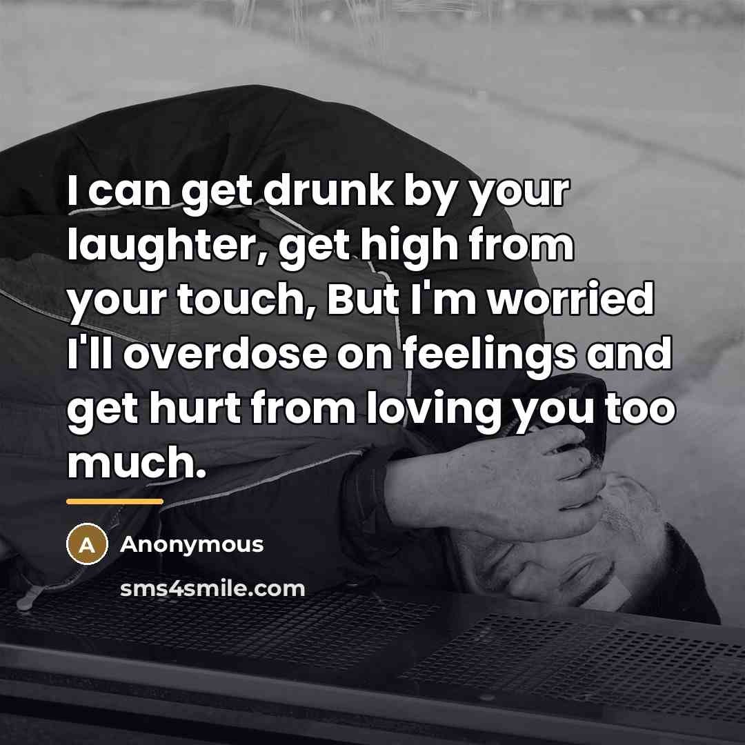 “I can get drunk by your laughter, get high from…” quote by Anonymous