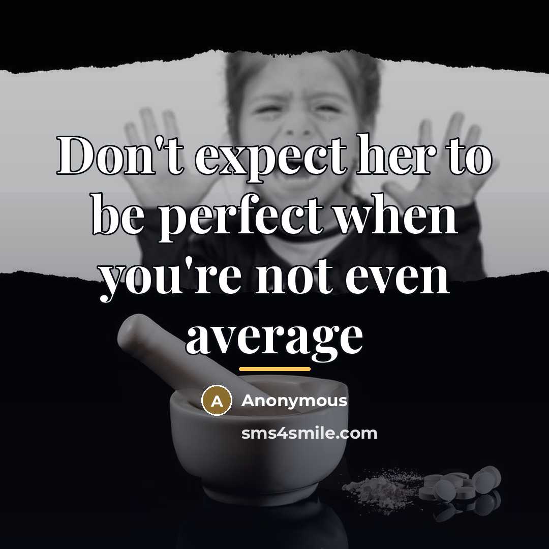“Don't expect her to be perfect when you're not even…” quote by Anonymous