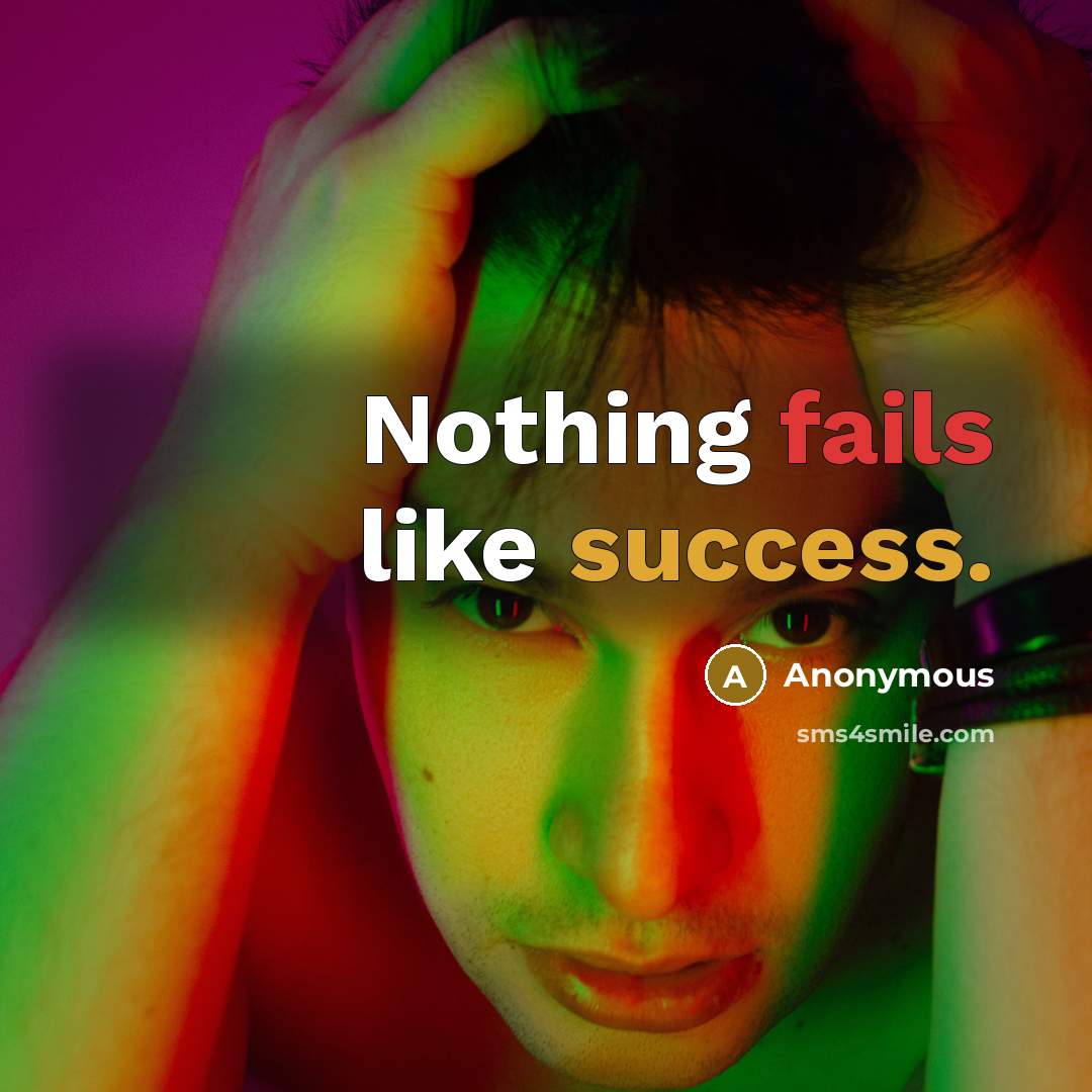 “Nothing fails like success.” quote by Anonymous