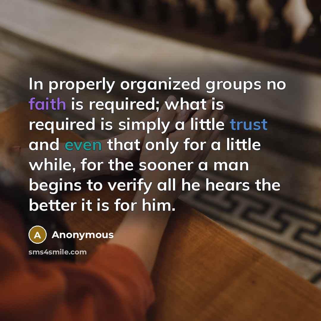 “In properly organized groups no faith is required; what is…” quote by Anonymous