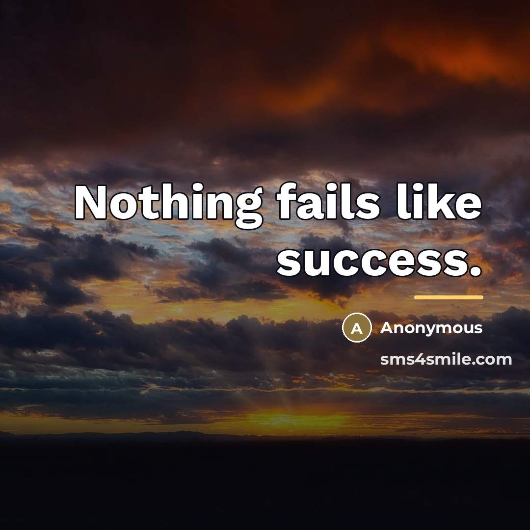 “Nothing fails like success.…” quote by Anonymous