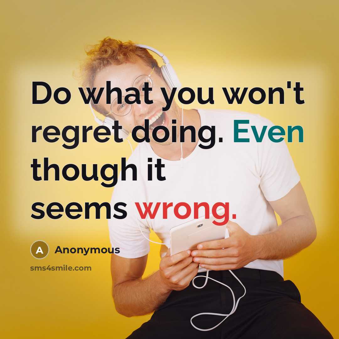 “Do what you won't regret doing. Even though it seems…” quote by Anonymous