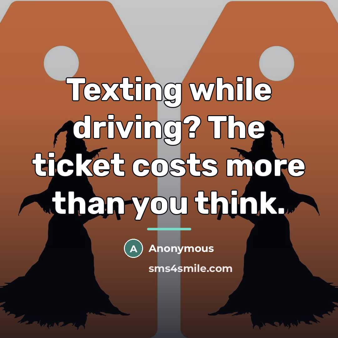 “Texting while driving? The ticket costs more than you think.…” quote by Anonymous