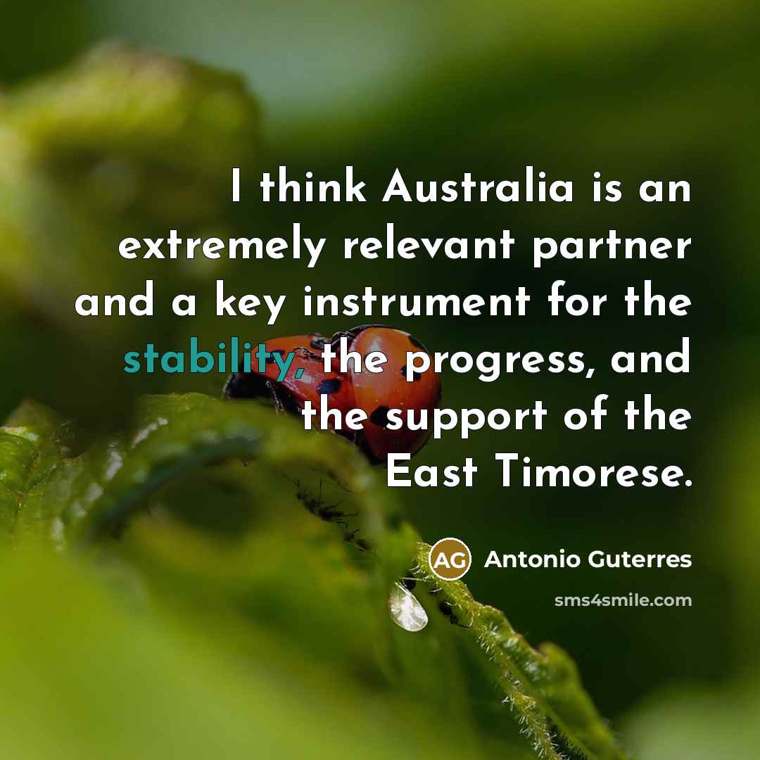 “I think Australia is an extremely relevant partner and a…” quote by Antonio Guterres
