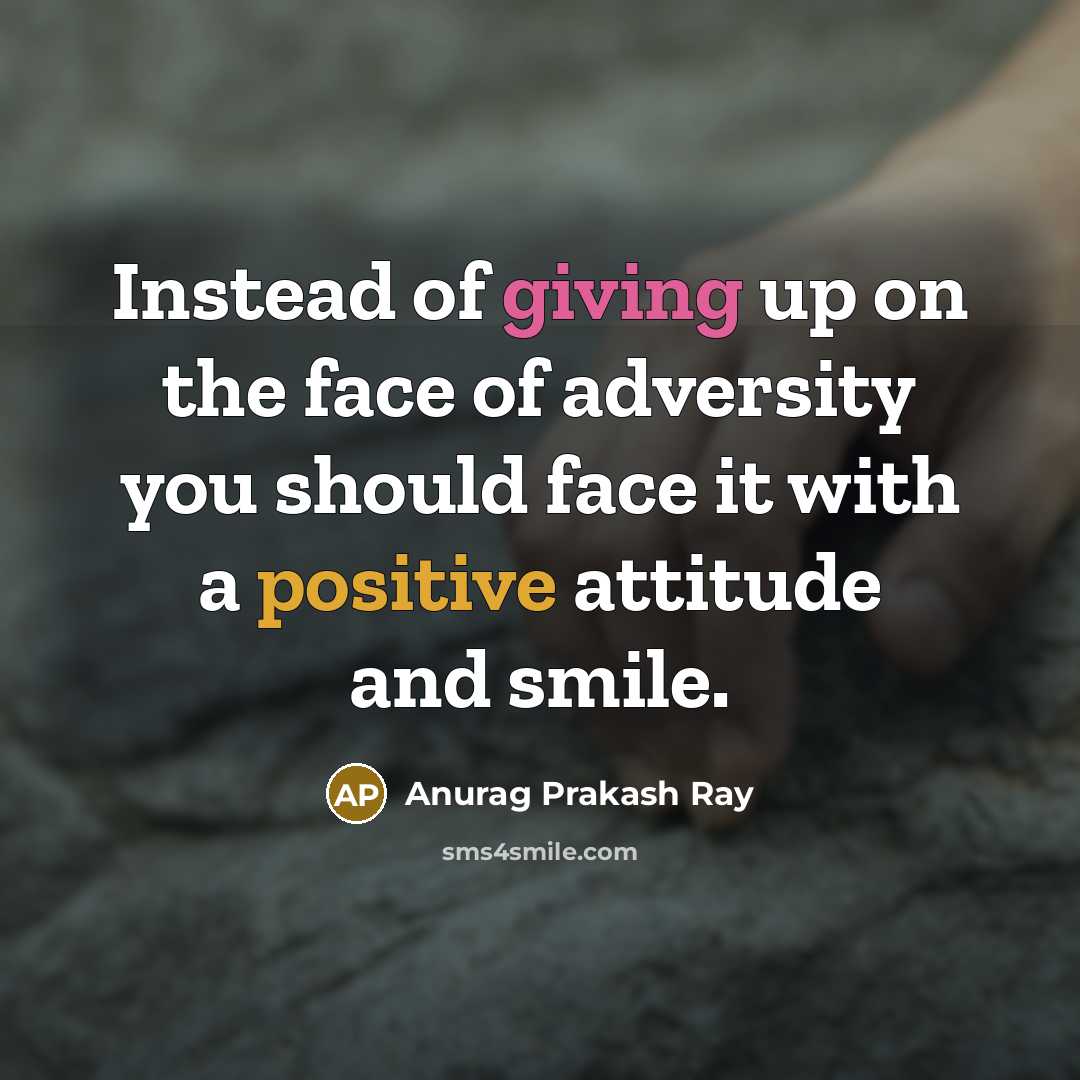 “Instead of giving up on the face of adversity you…” quote by Anurag Prakash Ray