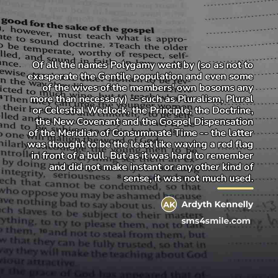 “Of all the names Polygamy went by (so as not…” quote by Ardyth Kennelly