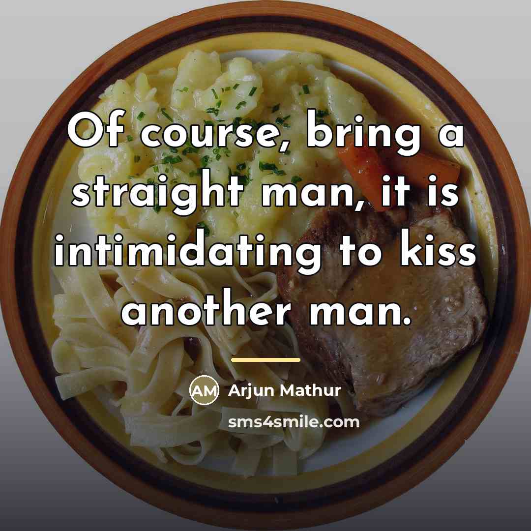 “Of course, bring a straight man, it is intimidating to…” quote by Arjun Mathur
